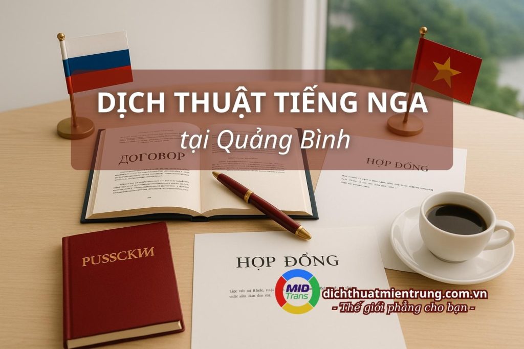 Dịch thuật tiếng Nga tại Quảng Bình chuyên nghiệp, đa chuyên ngành.
